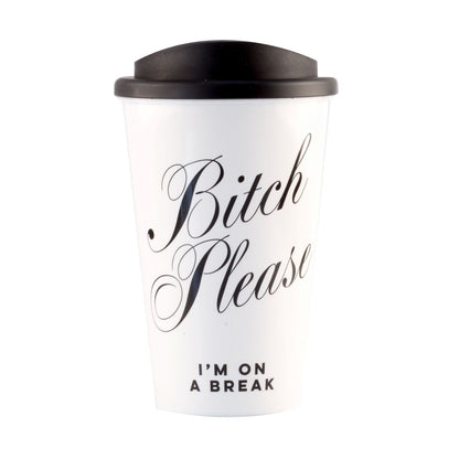 Bitch Please, I'm On A Break Reusable Travel Cup - Cheeky Mare